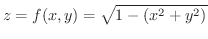 $\displaystyle{z = f(x,y) = \sqrt{1-(x^2 + y^2)}}$