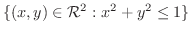 $\displaystyle \{(x,y) \in {\mathcal R}^2 : x^2 + y^2 \leq 1 \}$
