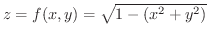 $z = f(x,y) = \sqrt{1 - (x^2 + y^2)}$