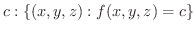 $\displaystyle c : \{(x,y,z) : f(x,y,z) = c \} $
