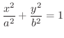 $\displaystyle{\frac{x^{2}}{a^{2}} + \frac{y^{2}}{b^{2}} = 1}$