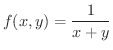 $\displaystyle{f(x,y) = \frac{1}{x+y}}$