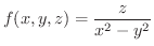 $\displaystyle{f(x,y,z) = \frac{z}{x^{2} - y^{2}}}$