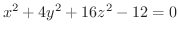 $\displaystyle{x^{2} + 4y^{2} + 16z^{2}- 12 = 0}$