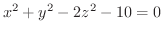 $\displaystyle{x^{2} + y^{2} - 2z^{2} -10 = 0}$