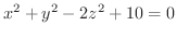 $\displaystyle{x^{2} + y^{2} - 2z^{2} +10 = 0}$