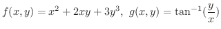 $\displaystyle f(x,y) = x^2 + 2xy + 3y^3, \ g(x,y) = \tan^{-1}(\frac{y}{x}) $