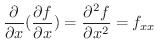 $\displaystyle \frac{\partial}{\partial x}(\frac{\partial f}{\partial x}) = \frac{\partial^{2} f}{\partial x^2} = f_{xx} $