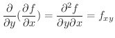 $\displaystyle \frac{\partial}{\partial y}(\frac{\partial f}{\partial x}) = \frac{\partial^{2} f}{\partial y \partial x} = f_{xy} $