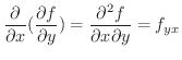 $\displaystyle \frac{\partial}{\partial x}(\frac{\partial f}{\partial y}) = \frac{\partial^{2} f}{\partial x \partial y} = f_{yx} $