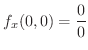 $\displaystyle f_{x}(0,0) = \frac{0}{0} $