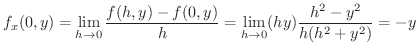$\displaystyle f_{x}(0,y) = \lim_{h \to 0}\frac{f(h,y) - f(0,y)}{h} = \lim_{h \to 0}(hy)\frac{h^2 - y^2}{h(h^2 + y^2)} = - y $