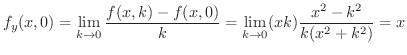 $\displaystyle f_{y}(x,0) = \lim_{k \to 0}\frac{f(x,k) - f(x,0)}{k} = \lim_{k \to 0}(xk)\frac{x^2 - k^2}{k(x^2 + k^2)} = x $