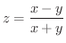 $\displaystyle{z = \frac{x-y}{x+y}}$