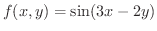 $\displaystyle{f(x,y) = \sin(3x - 2y)}$