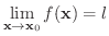 $\displaystyle \lim_{{\bf x} \rightarrow {\bf x}_{0}}f({\bf x}) = l $