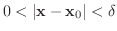 $0 < \vert{\bf x} - {\bf x}_{0}\vert < \delta$