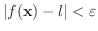 $\vert f({\bf x}) - l\vert < \varepsilon$