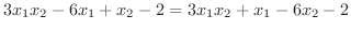 $\displaystyle 3x_{1}x_{2} - 6x_{1} + x_{2} - 2 = 3x_{1}x_{2} + x_{1} - 6x_{2} - 2$