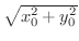 $\sqrt{x_{0}^{2} + y_{0}^{2}}$