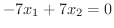 $\displaystyle -7x_{1} +7x_{2} = 0$