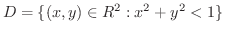 $\displaystyle D = \{(x,y) \in R^2 : x^2 + y^2 < 1\} $