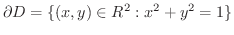$\displaystyle \partial D = \{(x,y) \in R^2 : x^2 + y^2 = 1\} $