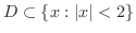 $D \subset \{x : \vert x\vert < 2\}$