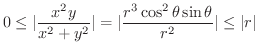 $\displaystyle 0 \leq \vert\frac{x^{2}y}{x^2 + y^2}\vert = \vert\frac{r^3 \cos^2{\theta}\sin{\theta}}{r^2}\vert \leq \vert r\vert $
