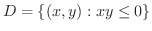 $\displaystyle{D = \{(x,y) : x y \leq 0 \}}$