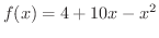 $\displaystyle{f(x) = 4 + 10x - x^{2}}$