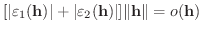 $\displaystyle [\vert\varepsilon_{1}({\bf h})\vert + \vert\varepsilon_{2}({\bf h})\vert]\Vert{\bf h}\Vert = o({\bf h})$
