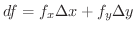 $\displaystyle df = f_{x}\Delta x + f_{y} \Delta y $