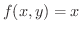 $f(x,y) = x$