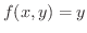 $f(x,y) = y$