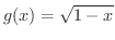 $\displaystyle{g(x) = \sqrt{1-x}}$