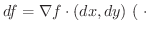 $\displaystyle df = \nabla f \cdot (dx,dy) \ ( \ \cdot \ $