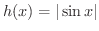 $\displaystyle{h(x) = \vert\sin{x}\vert}$
