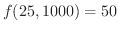 $f(25,1000) = 50$