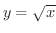 $y = \sqrt{x}$