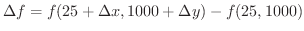 $\displaystyle \Delta f = f(25 + \Delta x, 1000 + \Delta y) - f(25,1000)$