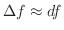 $\Delta f \approx df$