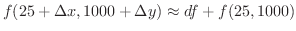 $\displaystyle f(25 + \Delta x, 1000 + \Delta y) \approx df + f(25,1000) $