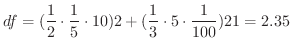 $\displaystyle df = (\frac{1}{2}\cdot \frac{1}{5} \cdot 10)2 + (\frac{1}{3} \cdot 5 \cdot \frac{1}{100} )21 = 2.35 $