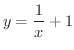 $\displaystyle{y = \frac{1}{x} + 1}$