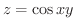 $\displaystyle{z = \cos{xy}}$
