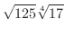 $\displaystyle{\sqrt{125}\sqrt[4]{17}}$