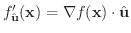 $\displaystyle f^{\prime}_{\hat{\bf u}}({\bf x}) = \nabla f({\bf x}) \cdot \hat{\bf u} $