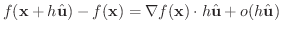 $\displaystyle f({\bf x} + h \hat{\bf u}) - f({\bf x}) = \nabla f({\bf x}) \cdot h \hat{\bf u} + o(h \hat{\bf u}) $