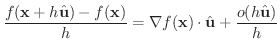 $\displaystyle \frac{f({\bf x} + h \hat{\bf u}) - f({\bf x})}{h} = \nabla f({\bf x}) \cdot \hat{\bf u} + \frac{o(h\hat{\bf u})}{h} $